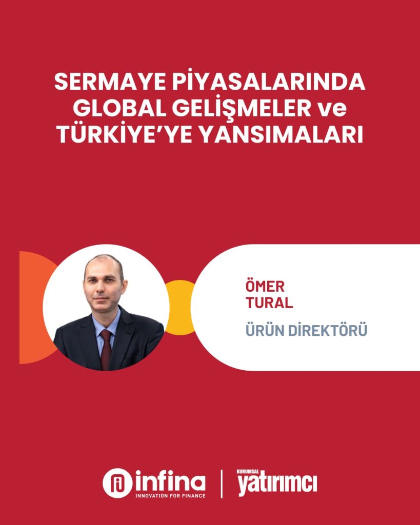 Sermaye Piyasalarında Global Gelişmeler ve Türkiye’ye Yansımaları